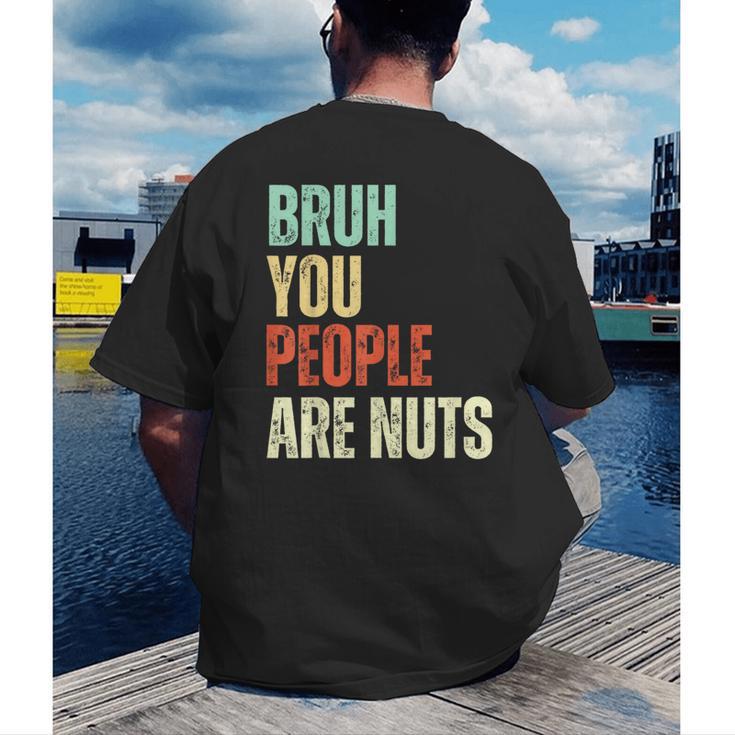 Bruh You People Are Nuts Introvert Saying Mean Men's Back Print T-Shirt
