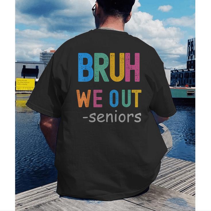 Bruh We Out Seniors Senior Year Back To School Graduation Men's Back Print T-Shirt