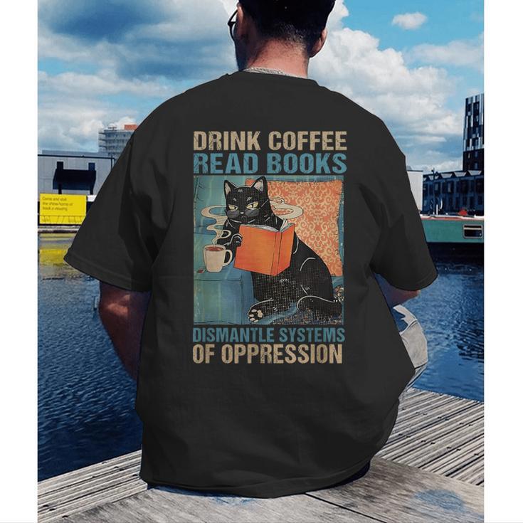 Drink Coffee Read Books Dismantle Systems Of Oppression Cat Men's Back Print T-Shirt