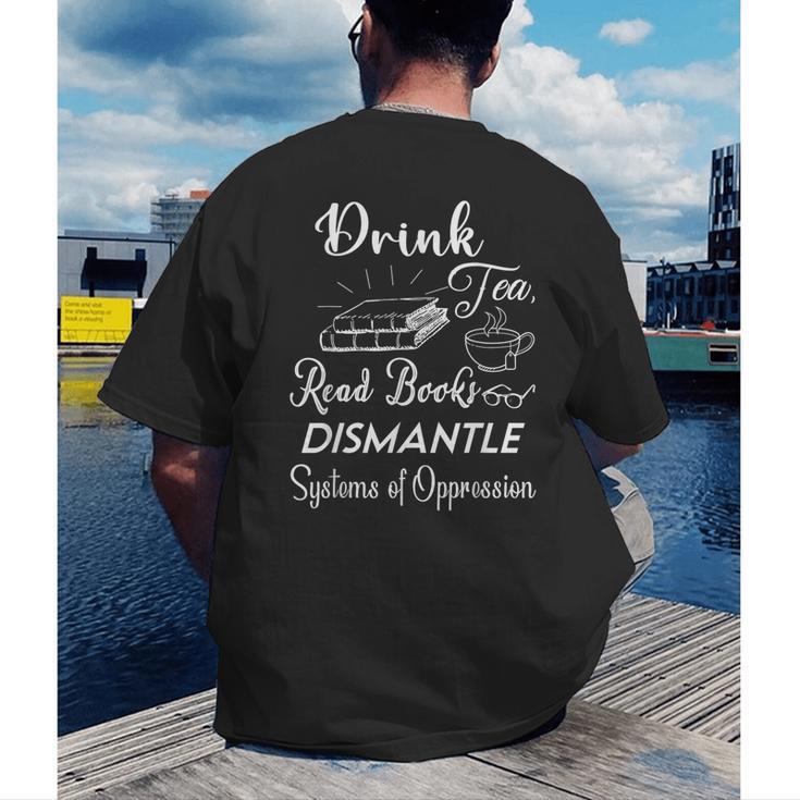 Drink Tea Read Books Dismantle Systems Of Oppression Men's Back Print T-Shirt Drink Tea Read Books Dismantle Systems Of Oppression Men's Back Print T-Shirt