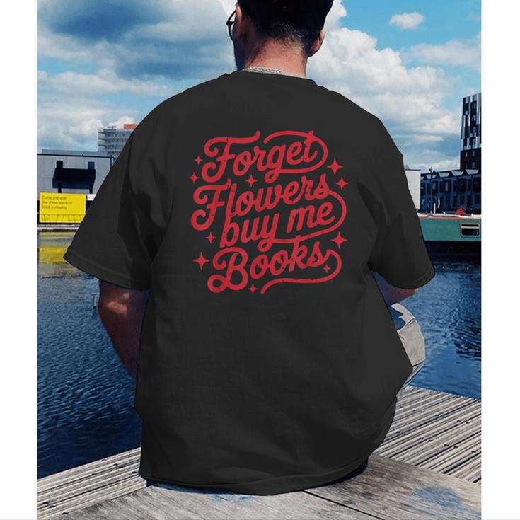 Forget Flowers Buy Me Books Valentine Bookish Book Lover Men's Back Print T-Shirt