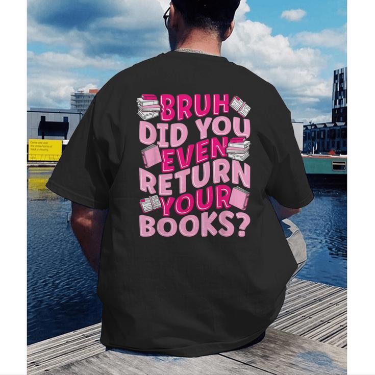 Library School Librarian Bruh Did You Even Return Your Books Men's Back Print T-Shirt Library School Librarian Bruh Did You Even Return Your Books Men's Back Print T-Shirt