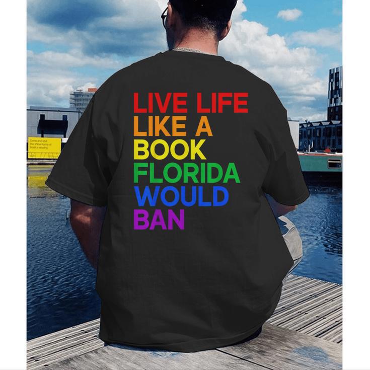Live Life Like A Book Florida Would Ban LGBTQ Pride Equality Men's Back Print T-Shirt