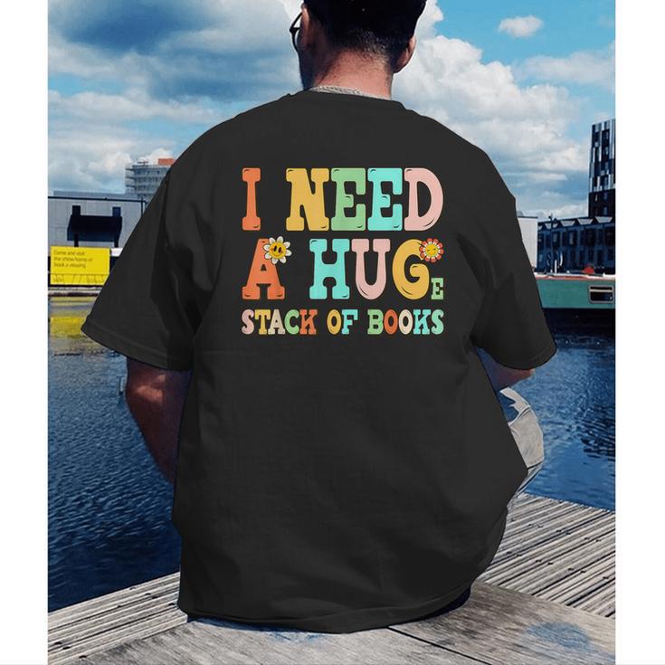 I Need A Huge Stack Of Books Reading Bookworm Joke Men's Back Print T-Shirt