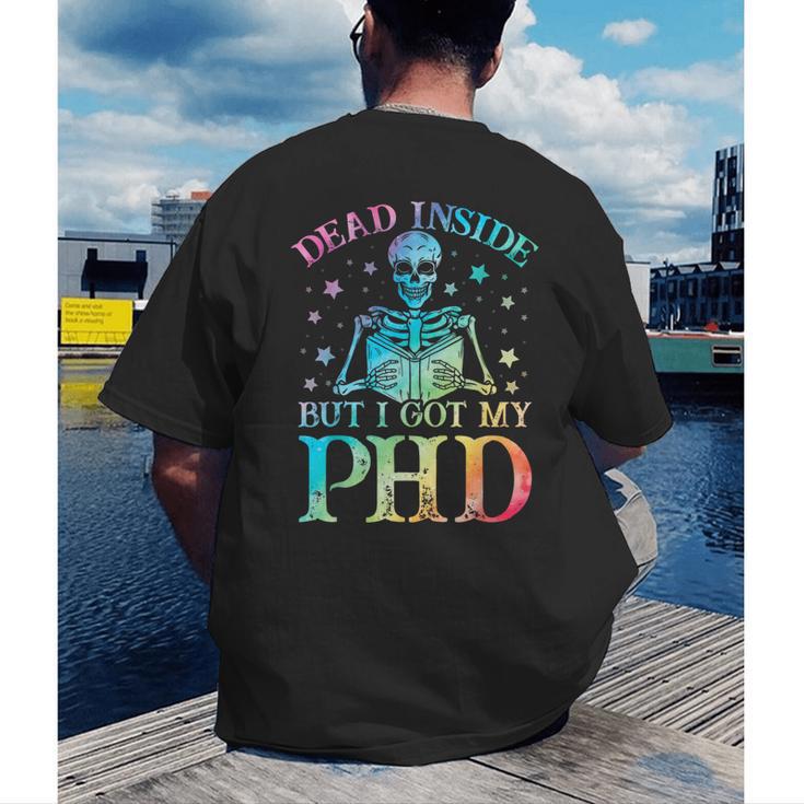 PhD Graduation Dead Inside But i Got My PhD Tie Dye Funny Men's Back Print T-Shirt