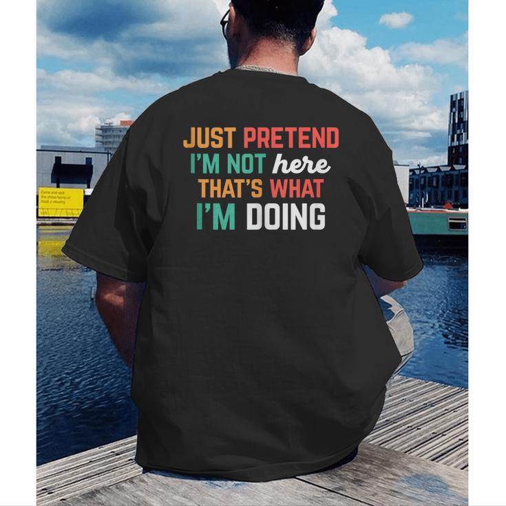 Pretend I Am Not Here That's What I'm Doing Introvert Men's Back Print T-Shirt Pretend I Am Not Here That's What I'm Doing Introvert Men's Back Print T-Shirt