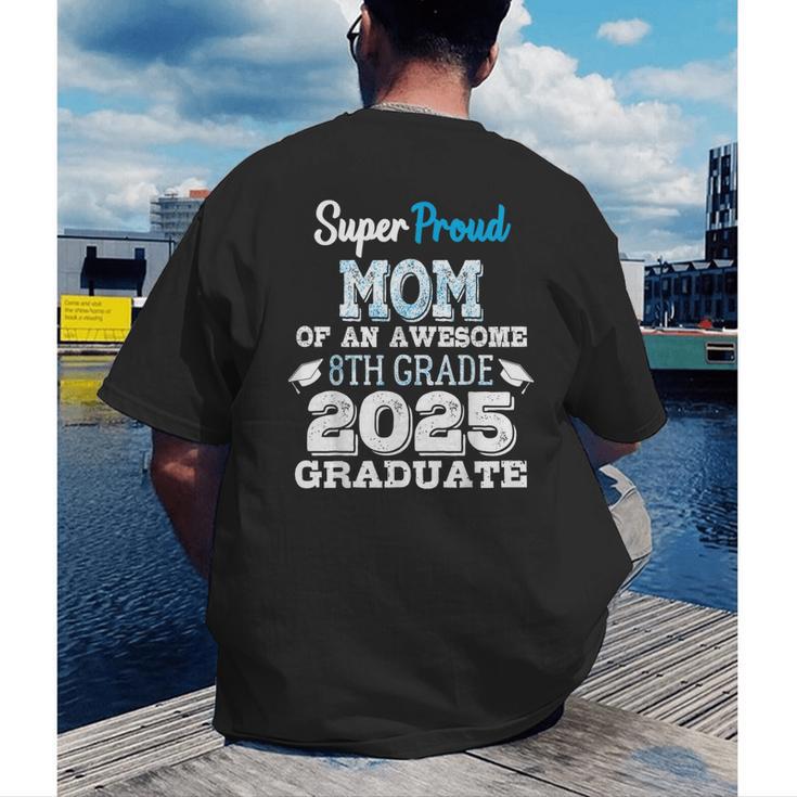 Proud MOM Of A 8th Grade Graduate 2025 Elementary Graduation Men's Back Print T-Shirt