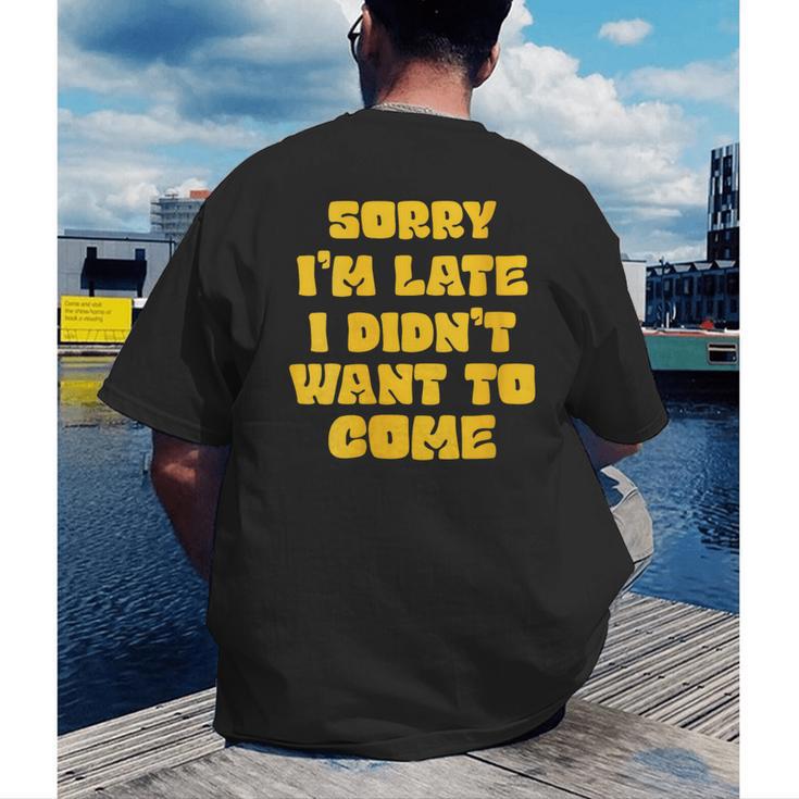 SORRY I'M LATE I DIDN'T WANT TO COME FUNNY INTROVERT PRESENT Men's Back Print T-Shirt