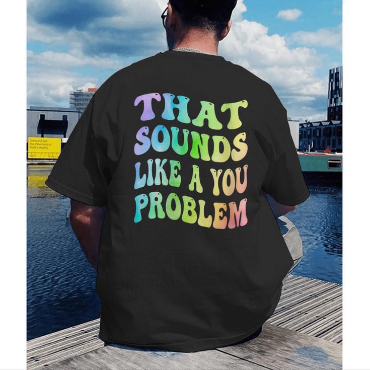 That Sounds Like A You Problem Groovy Introvert Men's Back Print T-Shirt