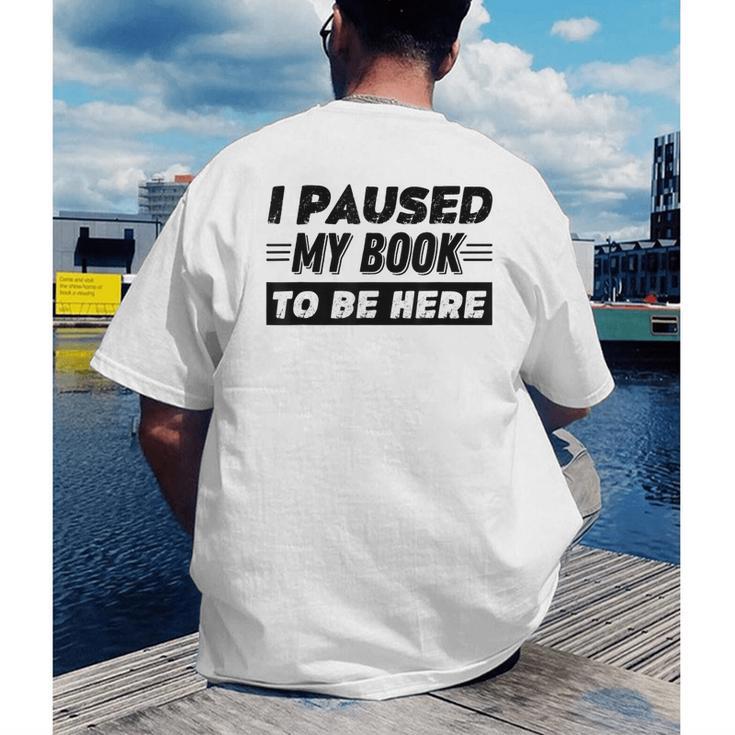 I Paused My Book To Be Here Men's Back Print T-Shirt