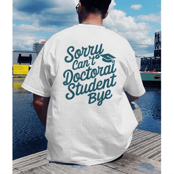 Sorry Can't Doctoral Student Bye PhD Graduation Student Grad Men's Back Print T-Shirt