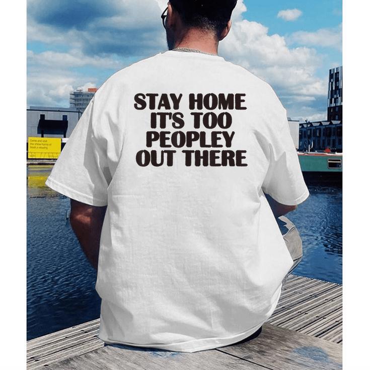 Stay Home It's Too Peopley Out There Sarcastic Introvert Men's Back Print T-Shirt