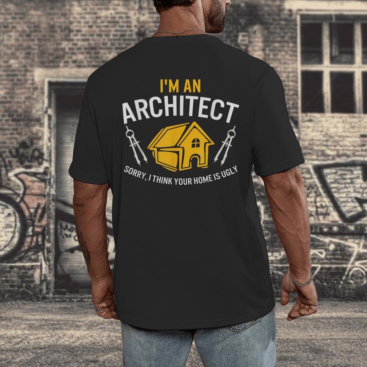 Architect Sorry Your Home Is Ugly Graduation Architecture Men's Back Print T-Shirt