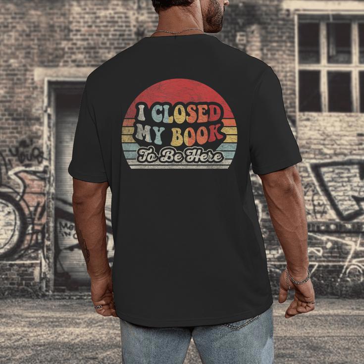 Book Shirt I Closed My Book To Be Here Nerdy Books Men's Back Print T-Shirt