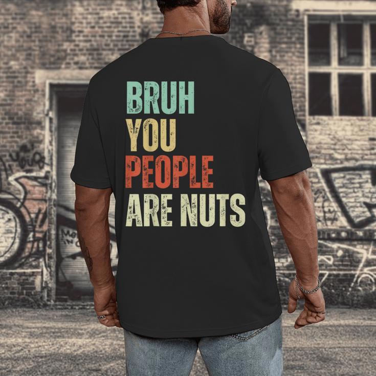 Bruh You People Are Nuts Introvert Saying Mean Men's Back Print T-Shirt