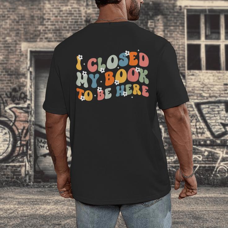 I Closed My Book To Be Here Book Lovers Library Reading Men's Back Print T-Shirt I Closed My Book To Be Here Book Lovers Library Reading Men's Back Print T-Shirt