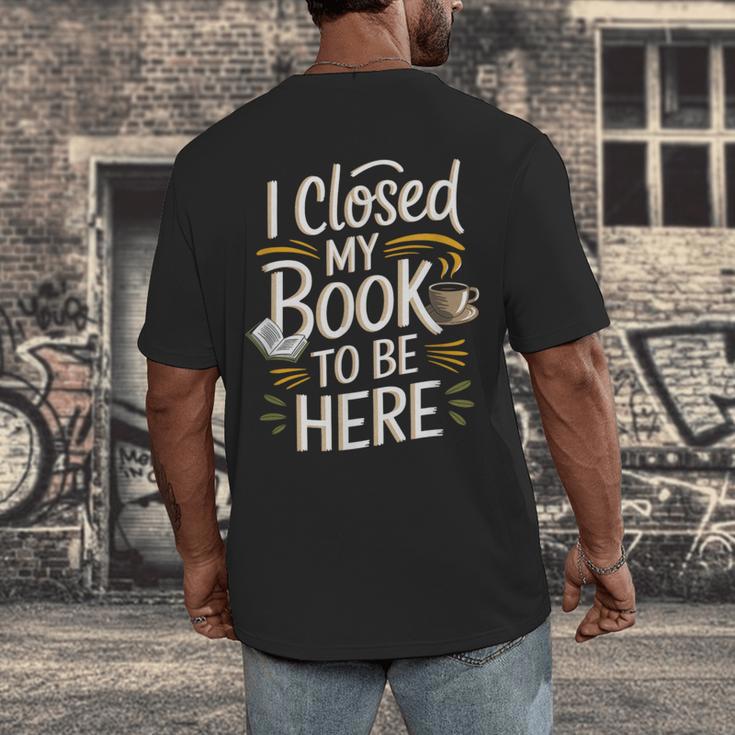 I Closed My Book To Be Here Men's Back Print T-Shirt