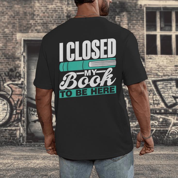 I Closed My Book To Be Here Read Readers Reader Reading Men's Back Print T-Shirt
