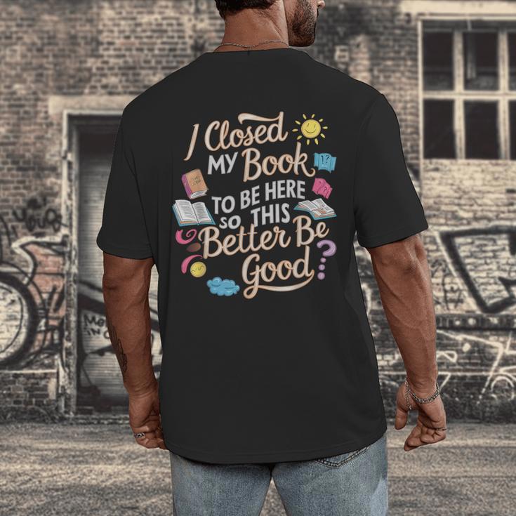 I Closed My Book To Be Here So This Better Be Good -_- Men's Back Print T-Shirt I Closed My Book To Be Here So This Better Be Good -_- Men's Back Print T-Shirt