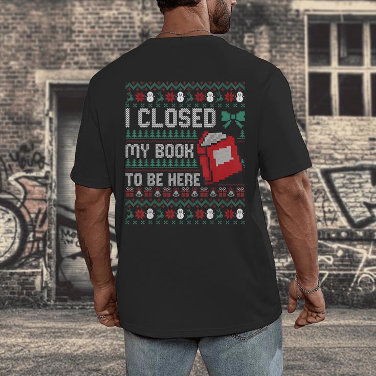 I Closed My Book To Be Here Ugly Christmas Sweater Men's Back Print T-Shirt