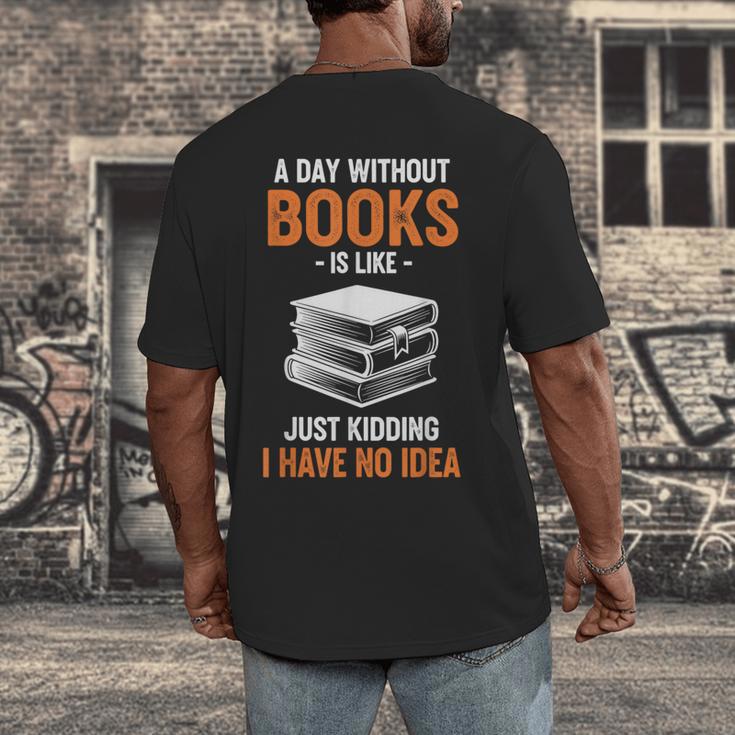 A Day Without Books Is Like Just Kidding I Have No Idea Men's Back Print T-Shirt