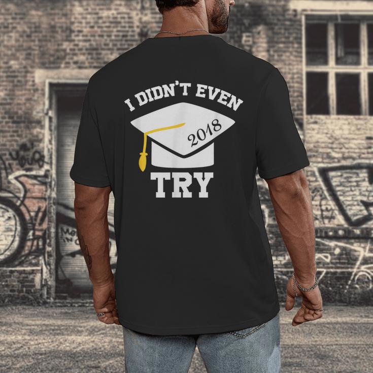 I Didn't Even Try 2018 Senior Graduation Shirt Men's Back Print T-Shirt