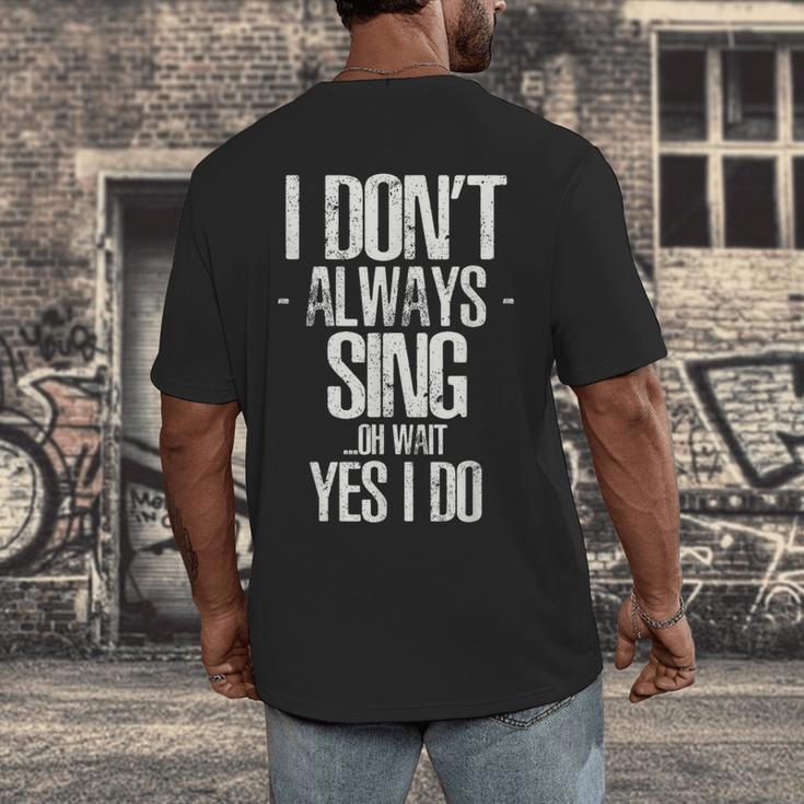 I Don't Always Sing Oh Wait Yes I Do Shirt Graduation Men's Back Print T-Shirt