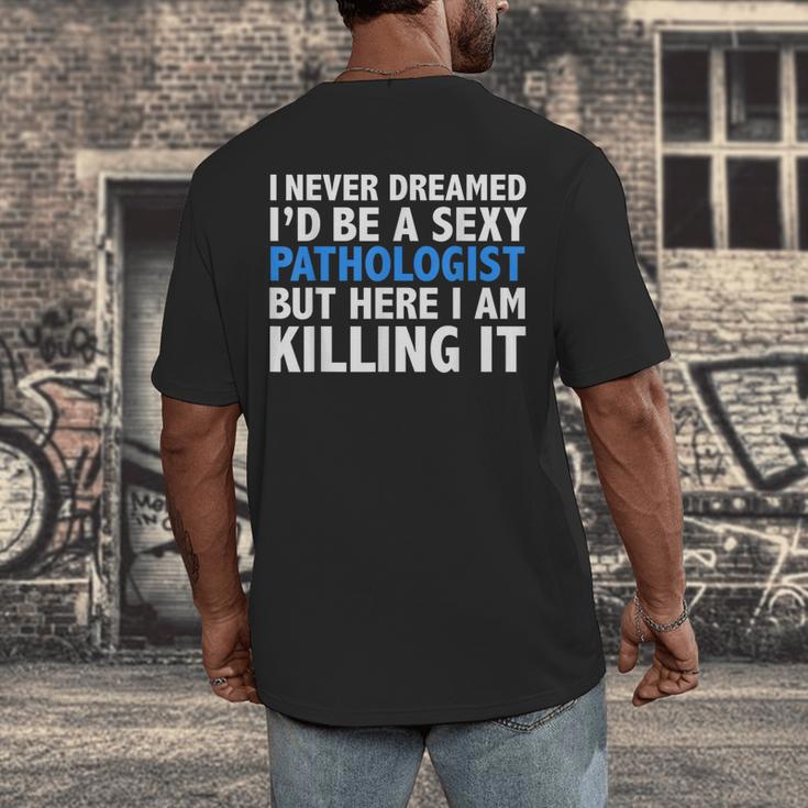 Never Dreamed I'd Be a Sexy Pathologist Pathology Graduation Men's Back Print T-Shirt