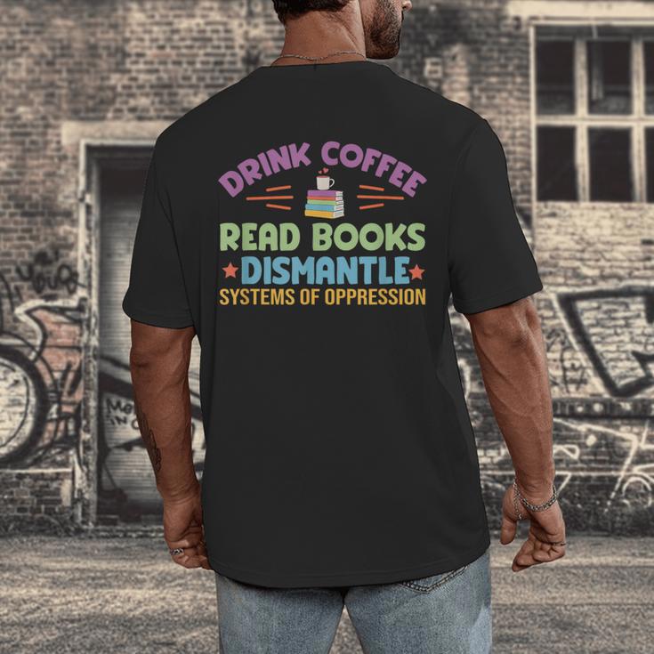 Drink Coffee Read Books Dismantle Systems Of Oppression Men's Back Print T-Shirt Drink Coffee Read Books Dismantle Systems Of Oppression Men's Back Print T-Shirt