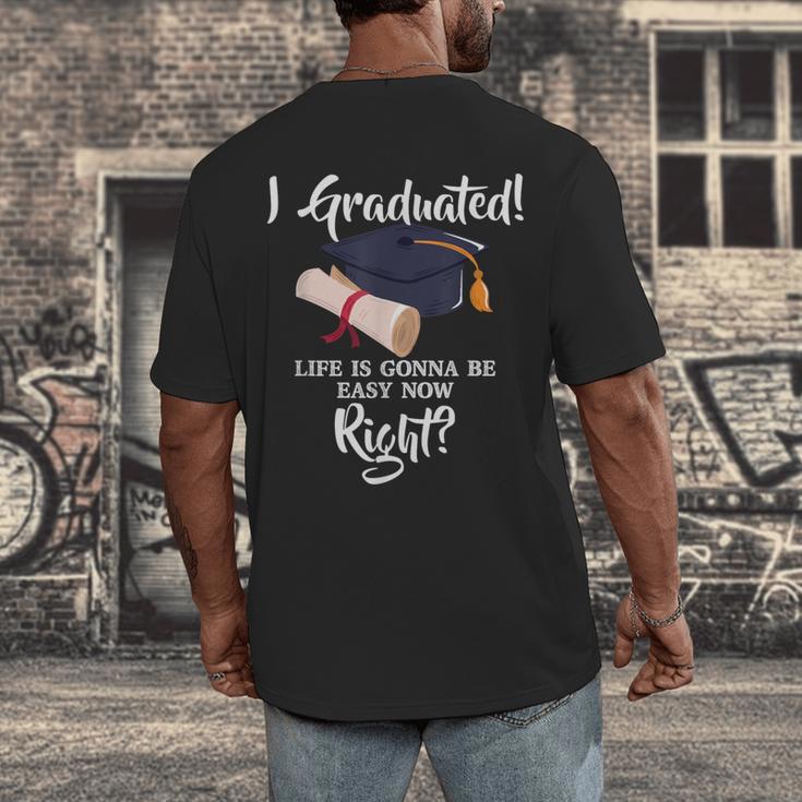 I Graduated Life Is Gonna Be Easy Now Right Graduation Men's Back Print T-Shirt