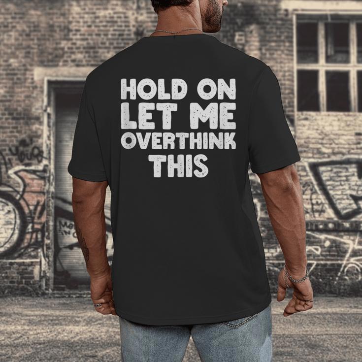 Hold On Let Me Overthink This Anxiety Introvert Men's Back Print T-Shirt Hold On Let Me Overthink This Anxiety Introvert Men's Back Print T-Shirt