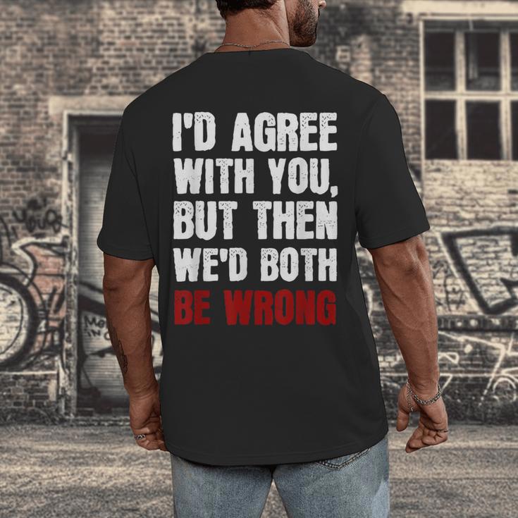 Humor Sarcastic Introvert Quote I'd Agree With You Men's Back Print T-Shirt Humor Sarcastic Introvert Quote I'd Agree With You Men's Back Print T-Shirt