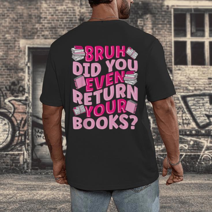 Library School Librarian Bruh Did You Even Return Your Books Men's Back Print T-Shirt Library School Librarian Bruh Did You Even Return Your Books Men's Back Print T-Shirt