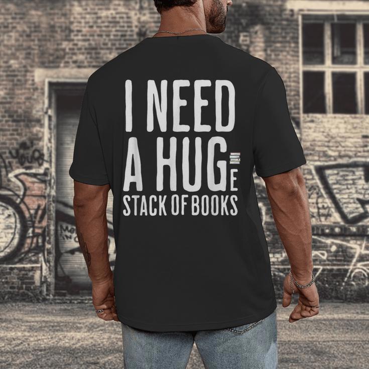 I Need A Huge Stack Of Books Book Lover Joke Men's Back Print T-Shirt