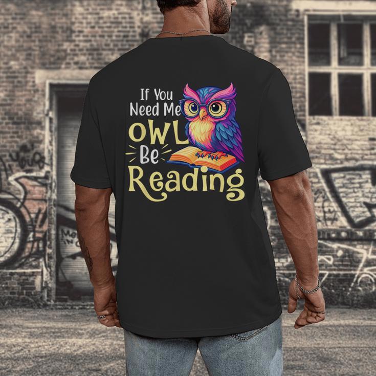 If You Need Me Owl Be Reading Book Lover Reading Bookworm Men's Back Print T-Shirt