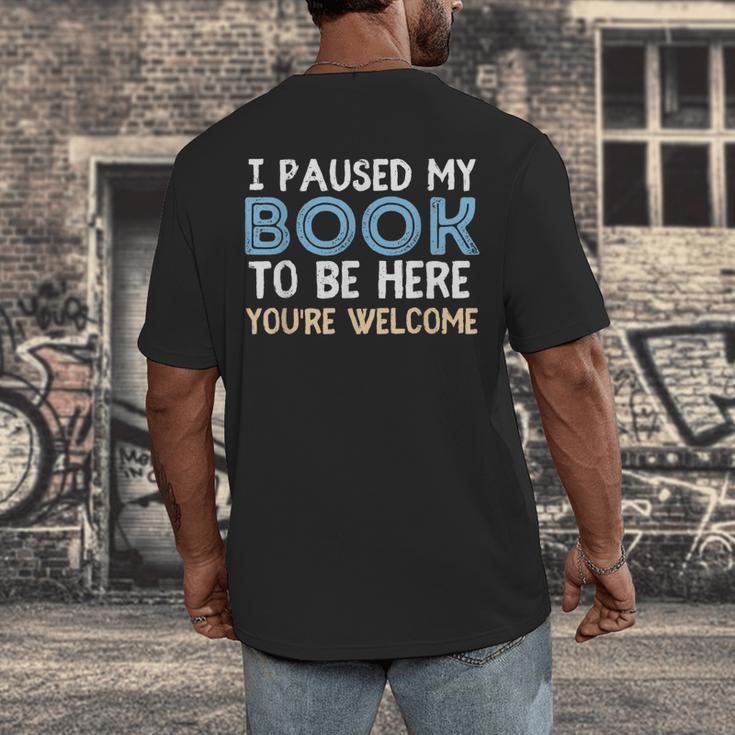 I Paused My Book To Be Here You'Re Welcome Reading Lover Men's Back Print T-Shirt