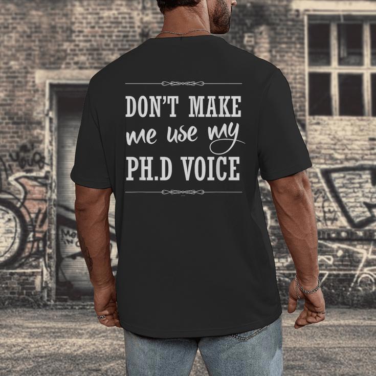 PhD Student Graduation Gift Dont Make Me Use Voice Men's Back Print T-Shirt