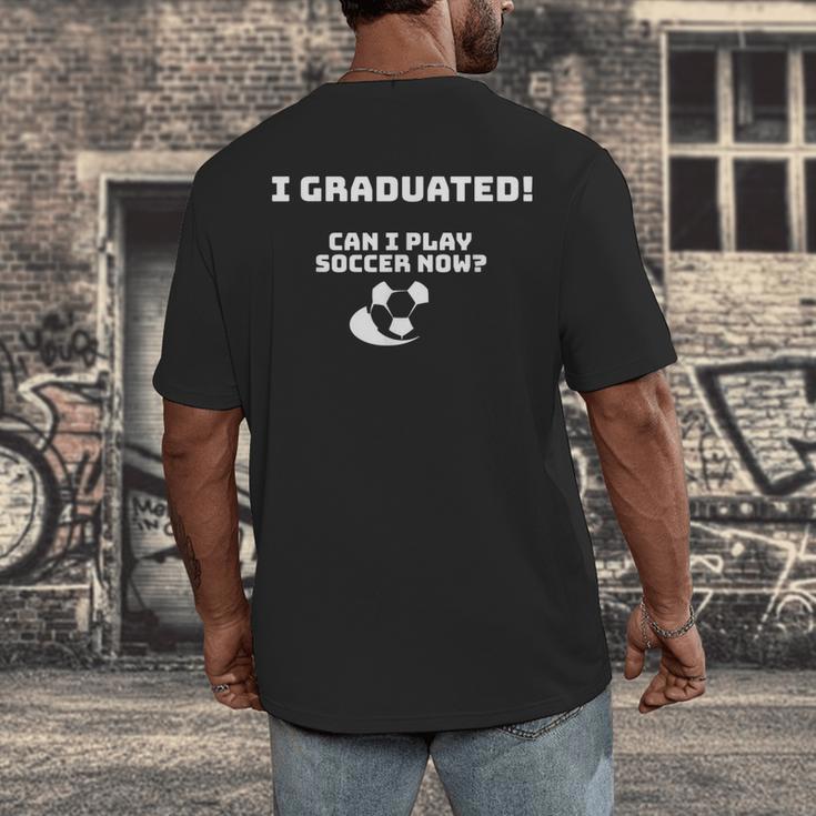 Can I Play Soccer Now Graduation T-Shirt Men's Back Print T-Shirt