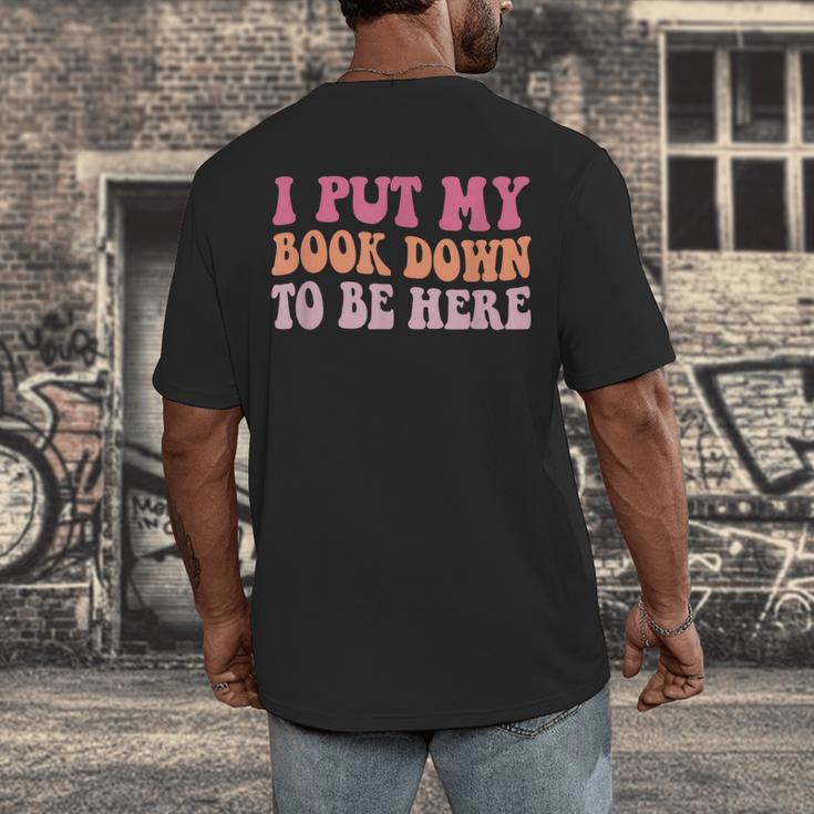 I Put My Book Down To Be Here Book Lover Book Nerd Men's Back Print T-Shirt I Put My Book Down To Be Here Book Lover Book Nerd Men's Back Print T-Shirt
