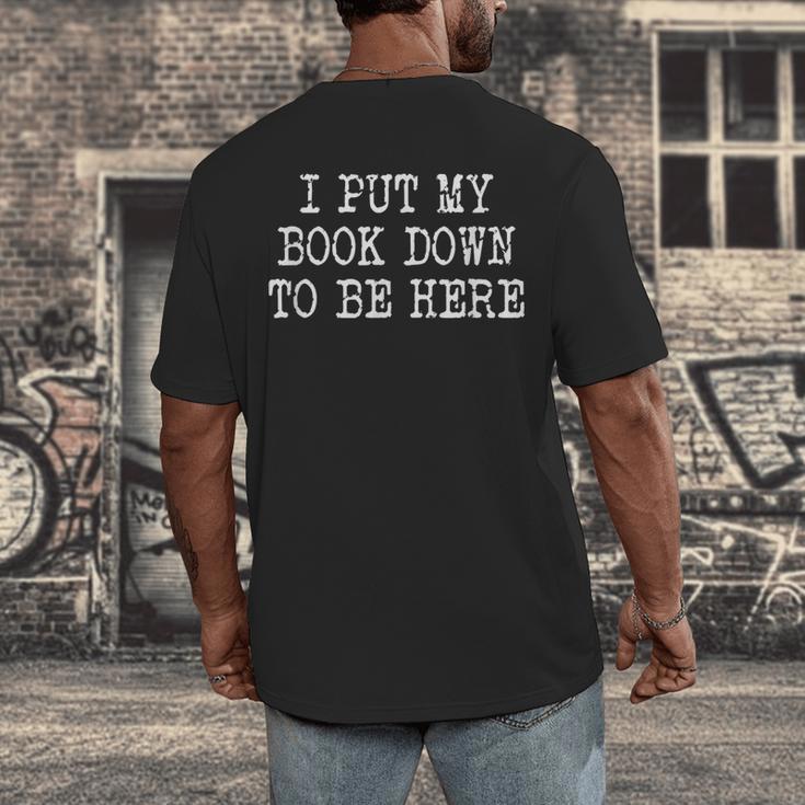 I Put My Book Down To Be Here Men's Back Print T-Shirt