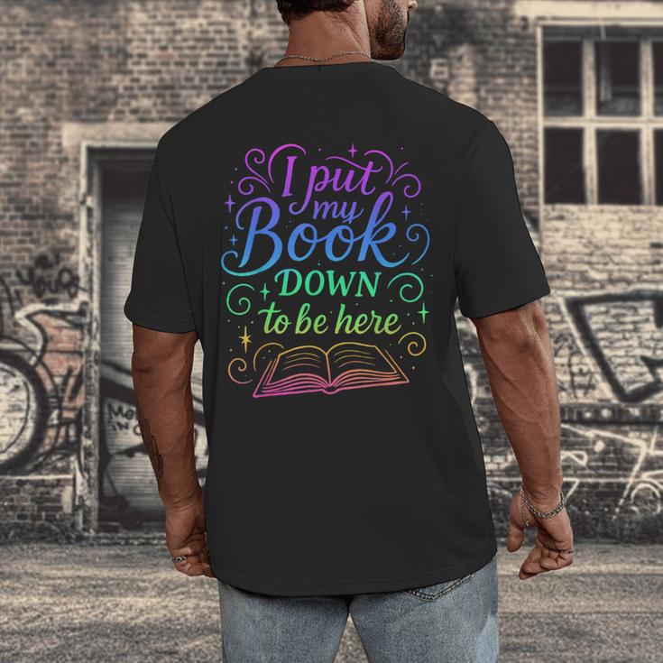 I Put My Book Down To Be Here Whimsical Graphic For Readers Men's Back Print T-Shirt
