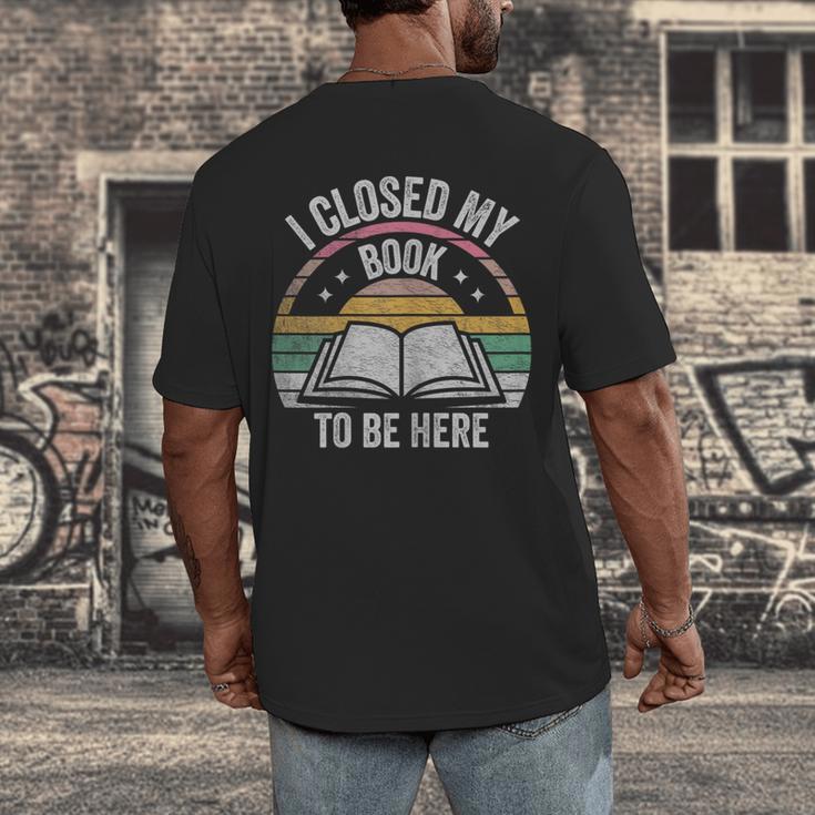 Retro Vintage I Closed My Book To Be Here Book Lover Reading Men's Back Print T-Shirt Retro Vintage I Closed My Book To Be Here Book Lover Reading Men's Back Print T-Shirt