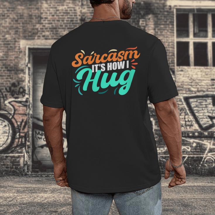 Sarcasm It's How I Hug Sarcastic Humor Introvert Men's Back Print T-Shirt