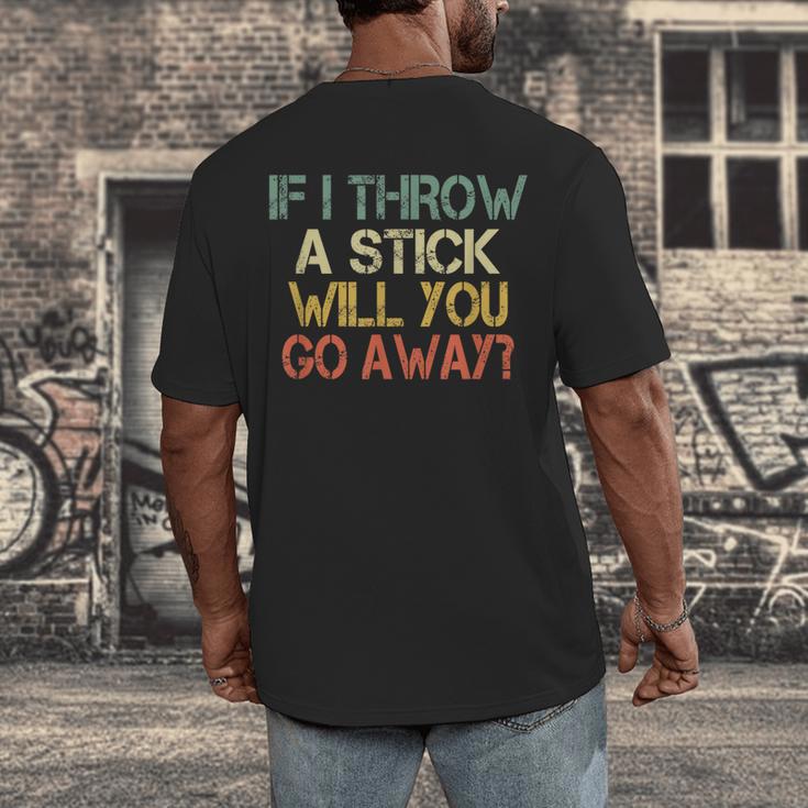 Sarcasm If I Throw Stick Will You Go Away Introvert Men's Back Print T-Shirt Sarcasm If I Throw Stick Will You Go Away Introvert Men's Back Print T-Shirt