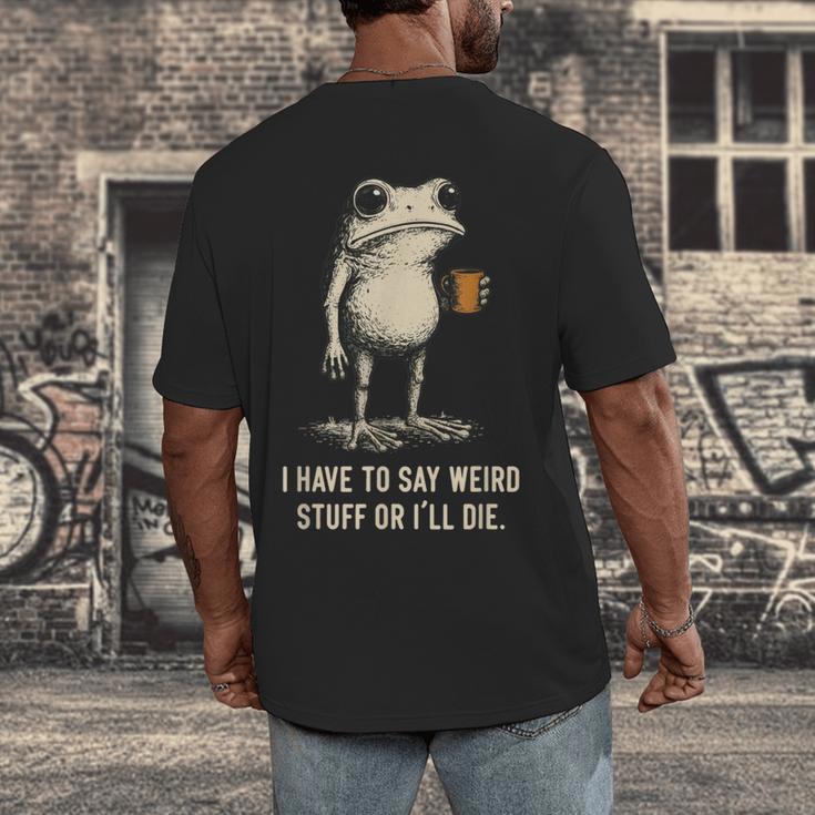 I Have To Say Weird Stuff Or I'Ll Die Frog Meme Introverts Men's Back Print T-Shirt