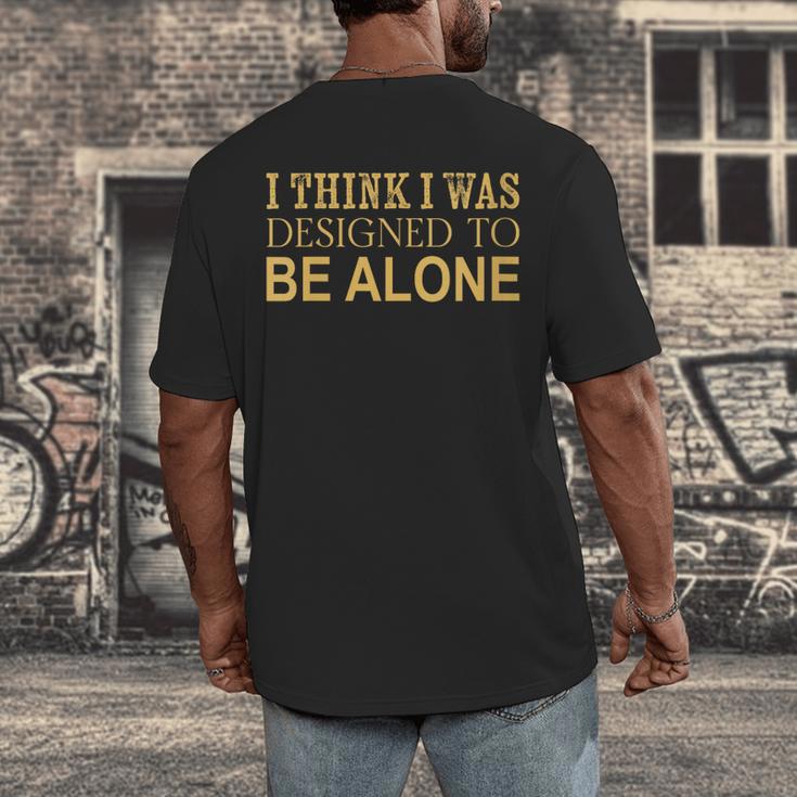 I Think I Was Ed To Be Alone Loner Introvert Thinker Men's Back Print T-Shirt I Think I Was Ed To Be Alone Loner Introvert Thinker Men's Back Print T-Shirt