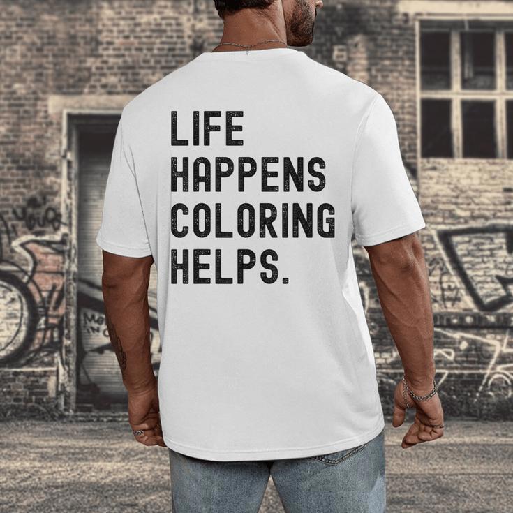 Life Happens Coloring Helps Life Happens Coloring Book Lover Men's Back Print T-Shirt