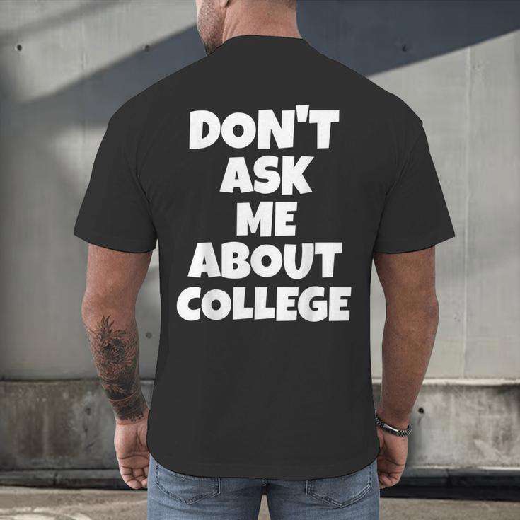 2023 GRADUATION GIFT DON'T ASK ME ABOUT COLLEGE Men's Back Print T-Shirt