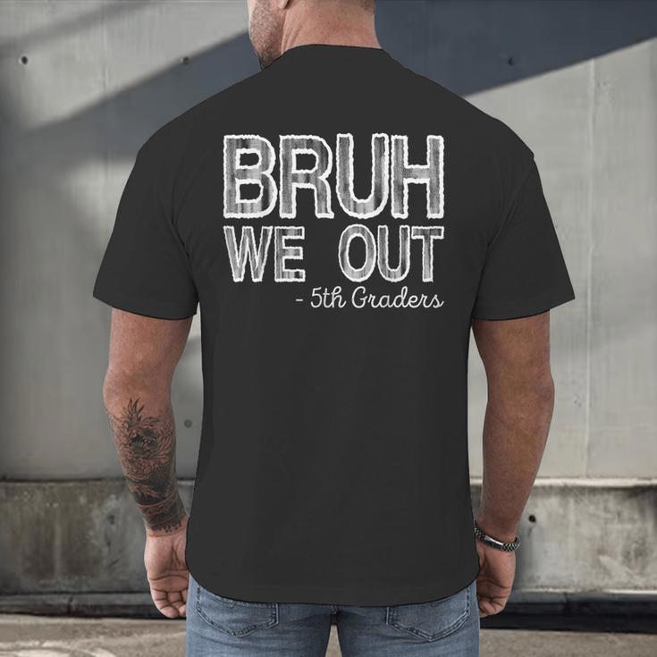 Bruh We Out 5th Graders Fifth Grade Graduation Class Of 2026 Men's Back Print T-Shirt