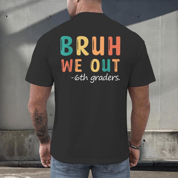 Bruh We Out 6th Graders Sixth Grade Graduation Men's Back Print T-Shirt